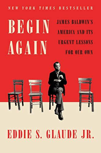 31) <em>Begin Again: James Baldwin's America and Its Urgent Lessons for Our Own</em>, by Eddie S. Glaude Jr.