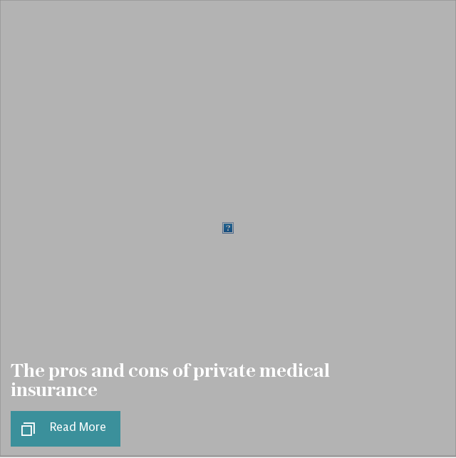 The pros and cons of private medical insurance