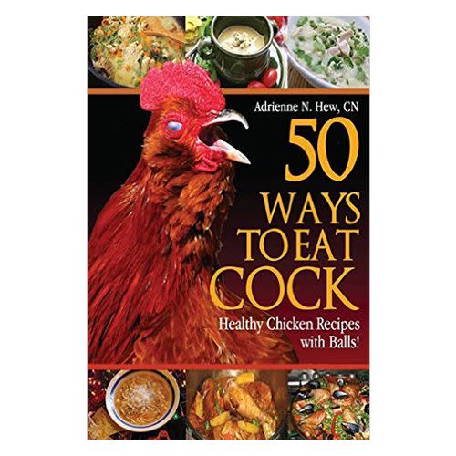 9) 50 Ways to Eat Cock Cookbook by Adrienne N. Hew, CN