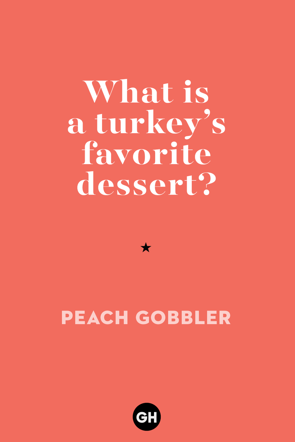 53) What is a turkey’s favorite dessert?