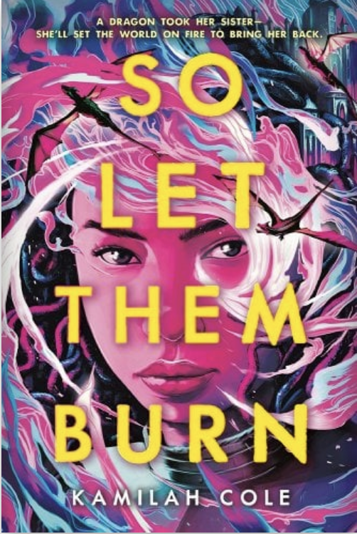 Cover of "So Let Them Burn" by Kamilah Cole, featuring an illustration of a woman's face framed by stylized flames and dragon silhouettes, with bold title text