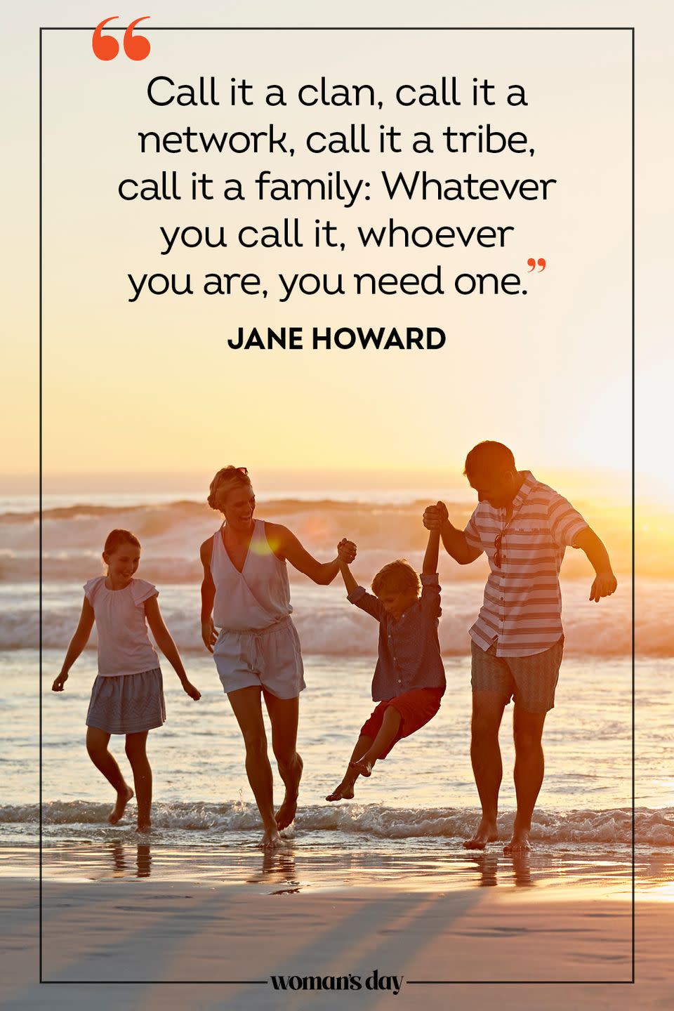 <p>"Call it a clan, call it a network, call it a tribe, call it a family: Whatever you call it, whoever you are, you need one." </p>