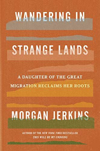 <i>Wandering in Strange Lands: A Daughter of the Great Migration Reclaims Her Roots</i> by Morgan Jerkins