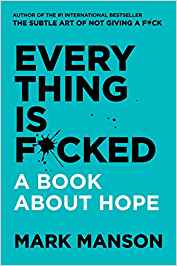 Everything Is F*cked: A Book About Hope by Mark Manson  