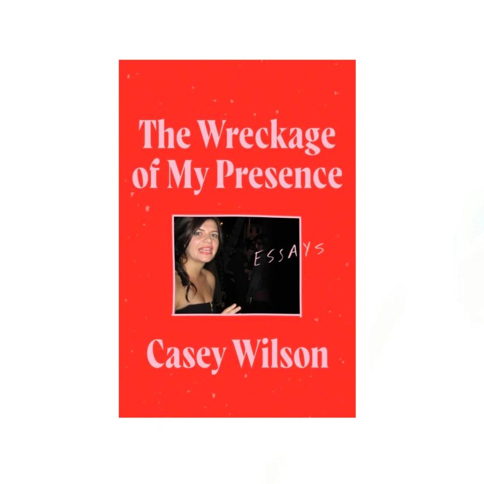 "The Wreckage of My Presence" by Casey Wilson (May 4)