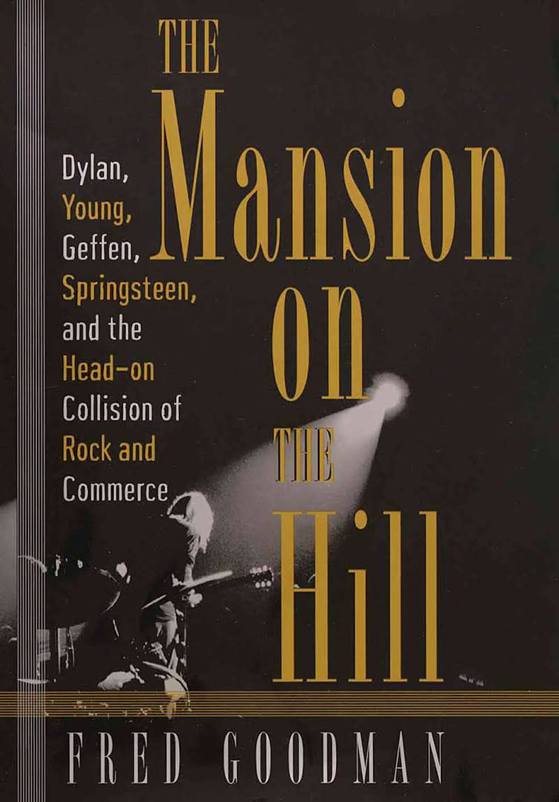 20. The Mansion on the Hill: Dylan, Young, Geffen, Springsteen and the Head-On Collision of Rock and Commerce (Fred Goodman, 1997)