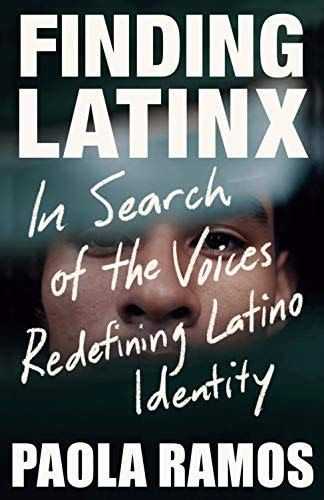 <i>Finding Latinx: In Search of the Voices Redefining Latino Identity</i> by Paola Ramos