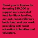 <p>Educational organisation, The Conscious Kid, that aims to reduce bias promote 'positive identity development in youth', announced on Instagram on Tuesday that beauty brand Clarins has donated $50,000 to support the charity's rent relief fund for Black families.</p><p><a class="link " href="https://www.theconsciouskid.org/donate" rel="nofollow noopener" target="_blank" data-ylk="slk:DONATE TO THE CONSCIOUS KID;elm:context_link;itc:0;sec:content-canvas">DONATE TO THE CONSCIOUS KID</a></p><p><a href="https://www.instagram.com/p/CA8nw_VpnH_/?utm_source=ig_embed&utm_campaign=loading" rel="nofollow noopener" target="_blank" data-ylk="slk:See the original post on Instagram;elm:context_link;itc:0;sec:content-canvas" class="link ">See the original post on Instagram</a></p>