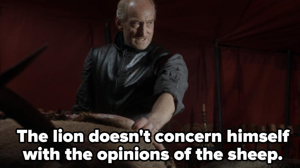 Tywin saying, "The lion doesn't concern himself with the opinions of the sheep."