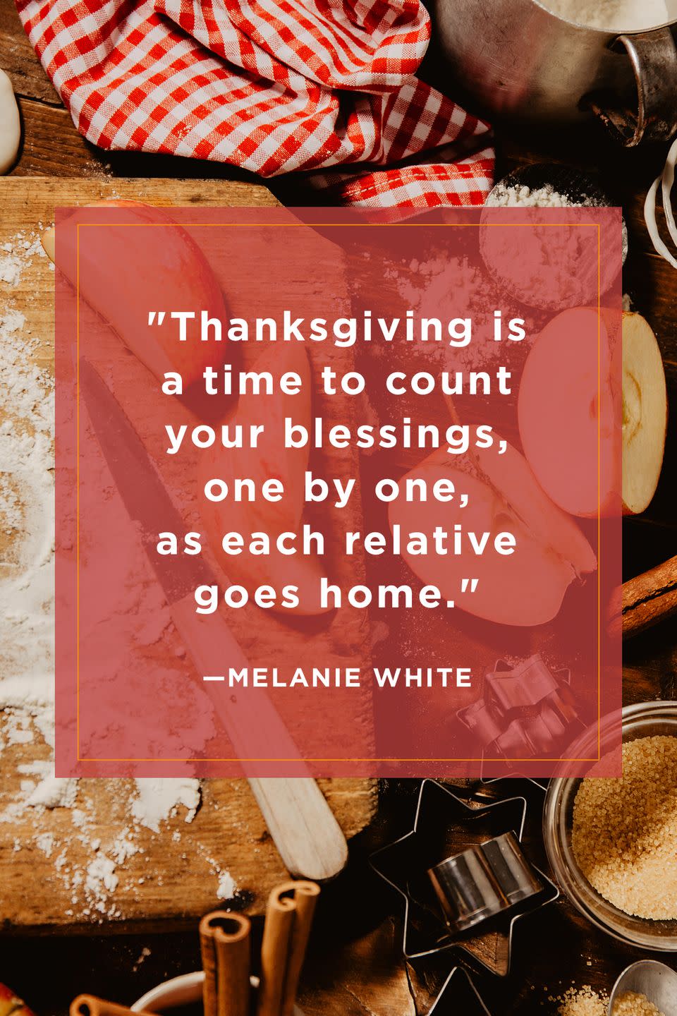 <p>"Thanksgiving is a time to count your blessings, one by one, as each relative goes home."</p>