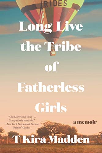 Long Live the Tribe of Fatherless Girls: A Memoir, by T Kira Madden