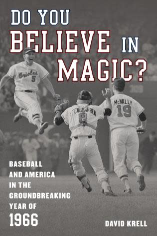 "Do You Believe in Magic? Baseball and America in the Groundbreaking Year of 1966" by David Krell
