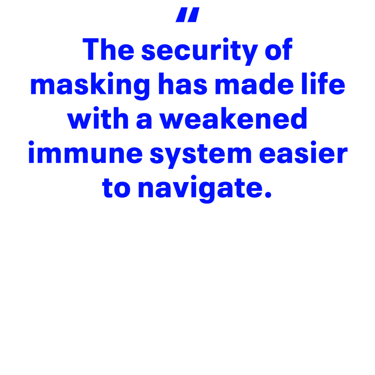 the security of masking has made life with a weakened immune system easier to navigate