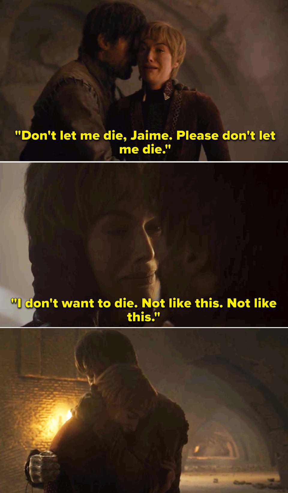 Cersei pleading with Jaime saying she doesn't want to die