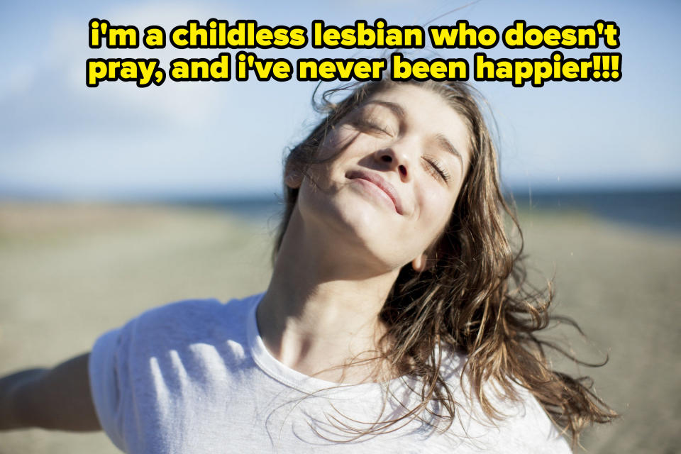 "i'm a childless lesbian who doesn't pray, and i've never been happier!!!"