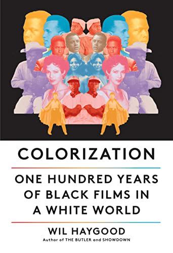 110) <em>Colorization: One Hundred Years of Black Films in a White World</em>, by Wil Haygood