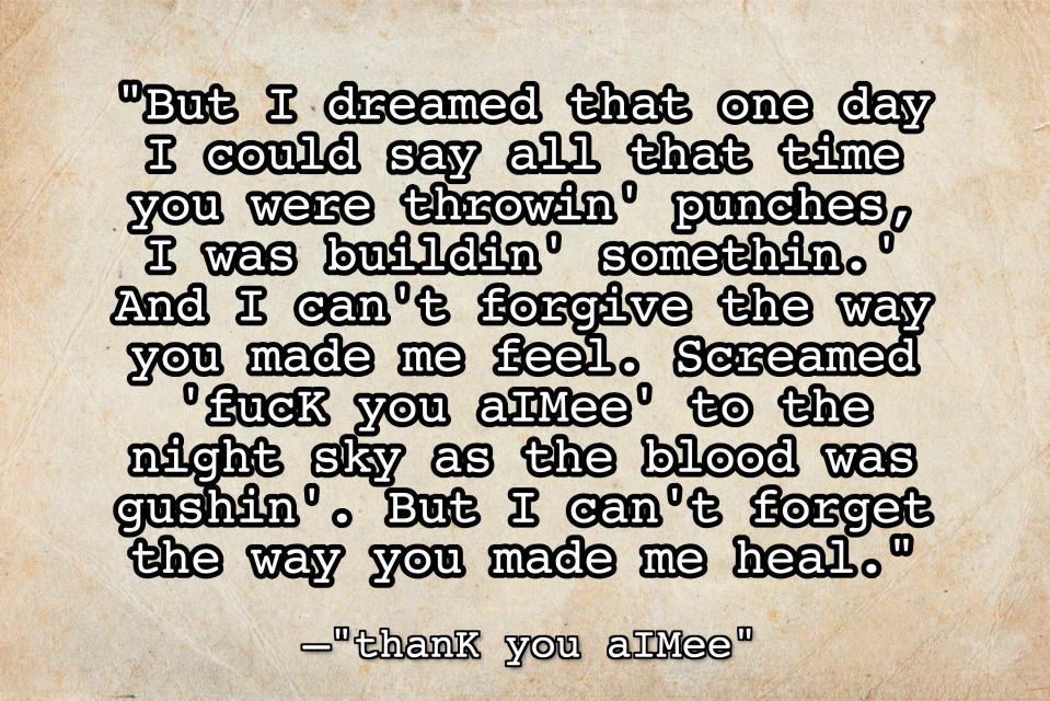 Old paper with text: "But I dreamed that one day I could say all that time you were throwin' punches, I was buildin' somethin.' And I can't forgive the way you made me feel"