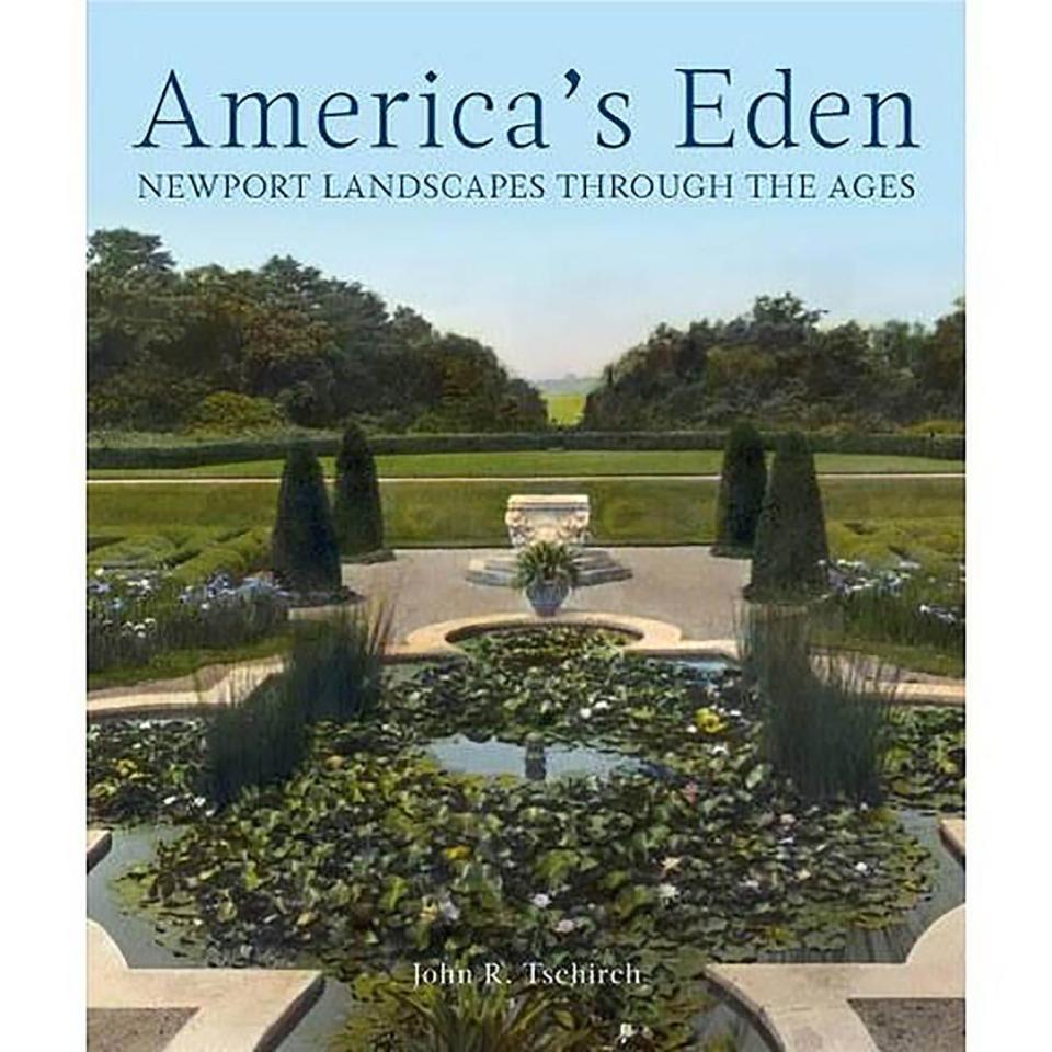 “America’s Eden: Newport Landscapes through the Ages” is one of John Tschirch's latest books.