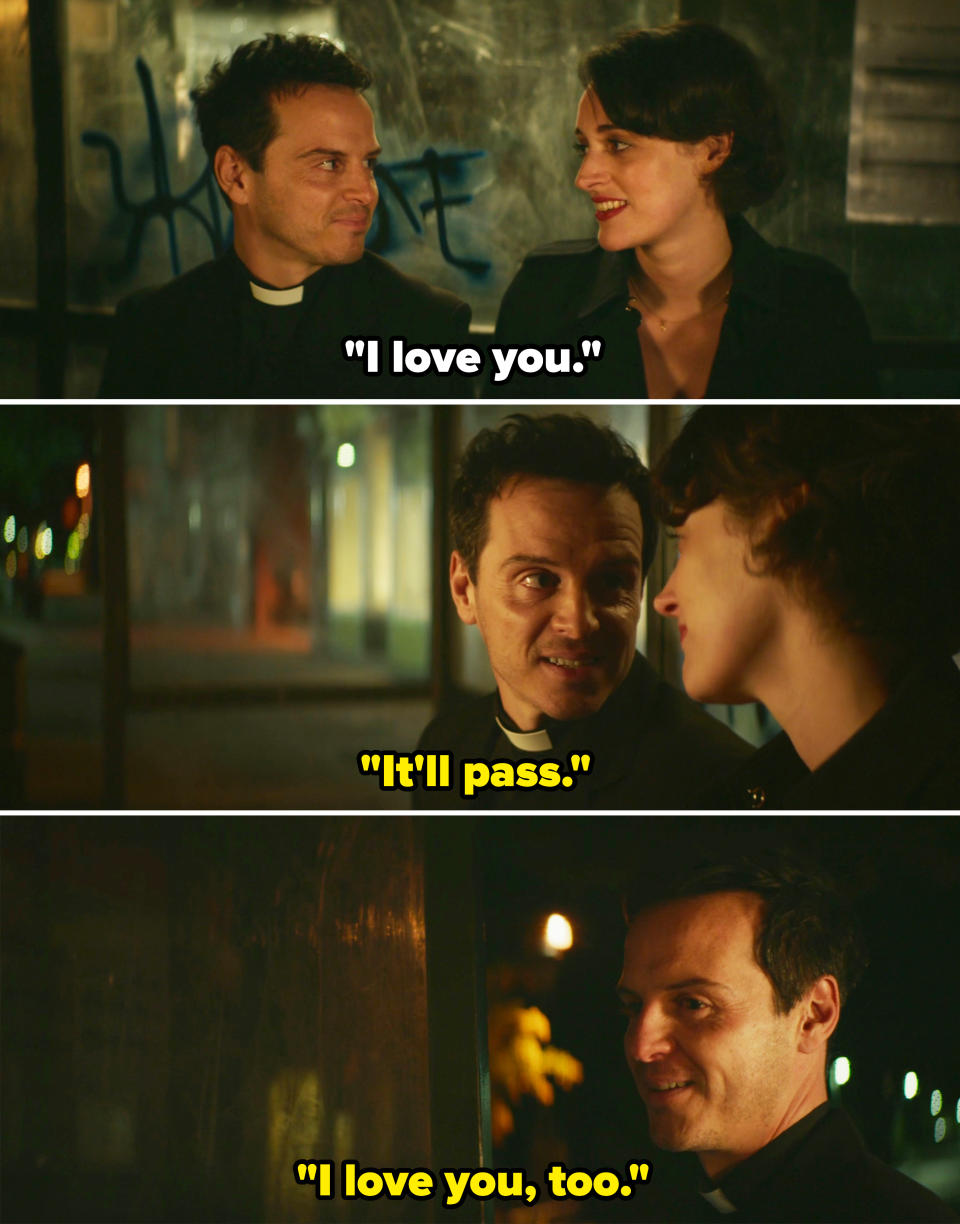 The Priest telling Fleabag, "It'll pass. I love you, too"