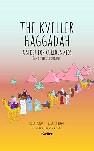 The Kveller Haggadah: A Seder for Curious Kids (and their Grownups)