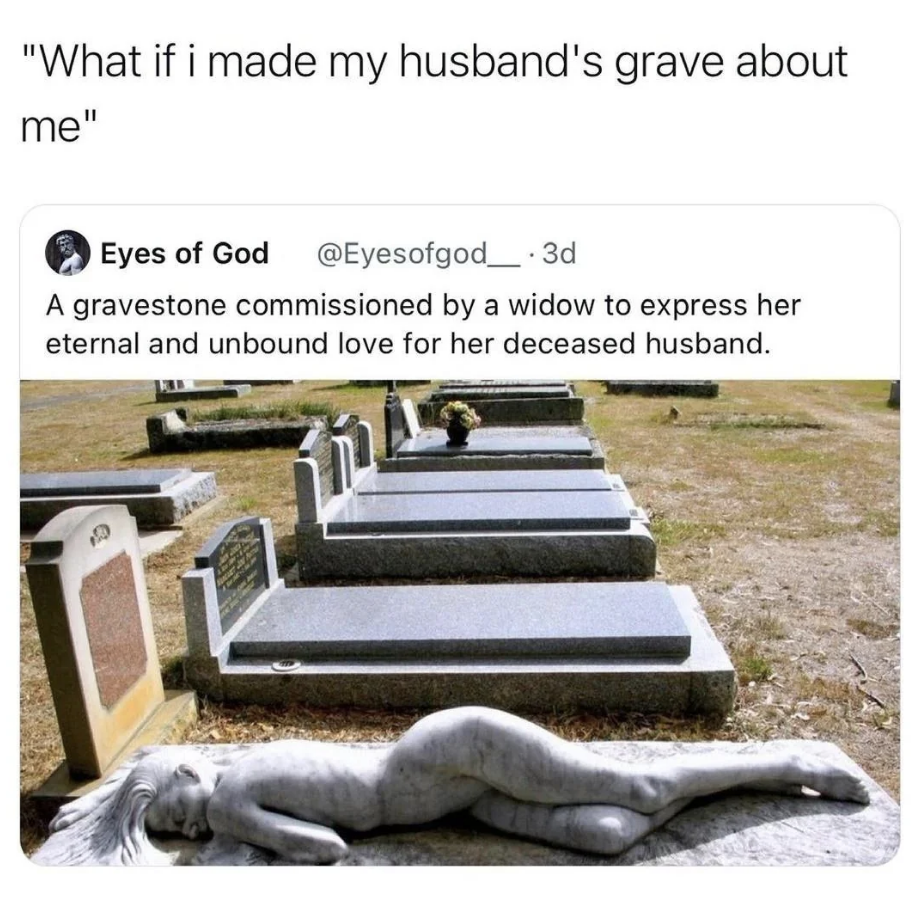 "A gravestone commissioned by a widow to express her eternal and unbound love for her deceased husband."