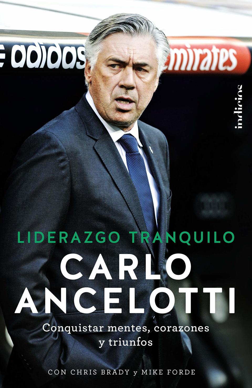 Portada del libro de Carlo Ancelotti, ‘Liderazgo tranquilo. Conquistar mentes, corazones y triunfos’, que publicó en 2016. (Foto: Indicios).