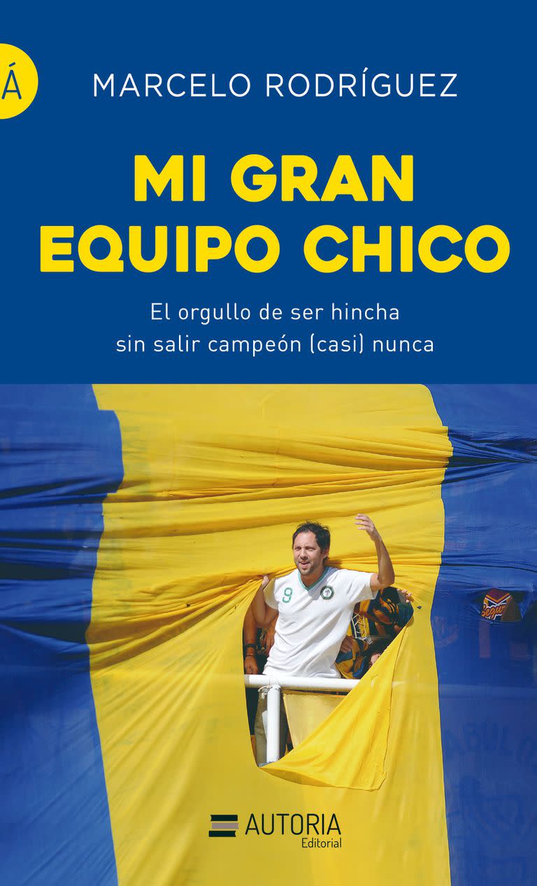 "Mi gran equipo chico", la obra póstuma del periodista y escritor Marcelo Rodríguez (Autoría Editorial/)