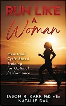 Run Like a Woman: Menstrual Cycle-Based Training For Optimal Performance. PHOTO: Amazon