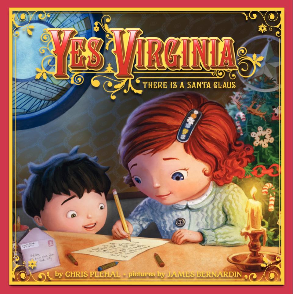 "Yes Virginia There is a Santa Claus" by Chris Plehal, illustrated by James Bernardin.