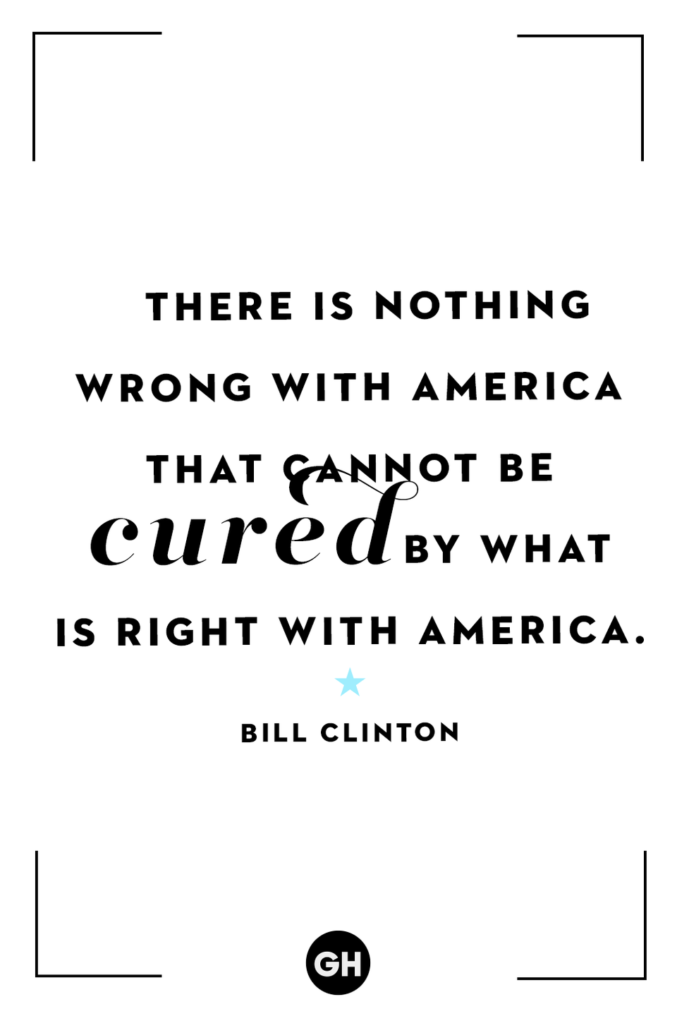 <p>"There is nothing wrong with America that cannot be cured by what is right with America."</p>