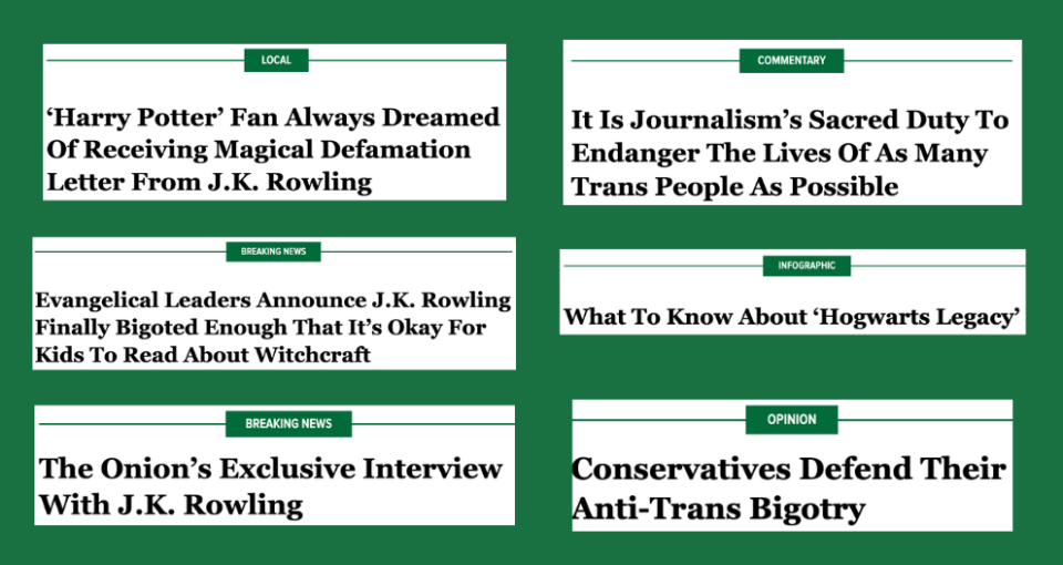 Although the Onion is one of several satirical news outlets that occasionally wrote about Rowling and anti-trans bigotry, the Onion's recent onslaught is the first time a major satire publication launched a sustained campaign against the author.