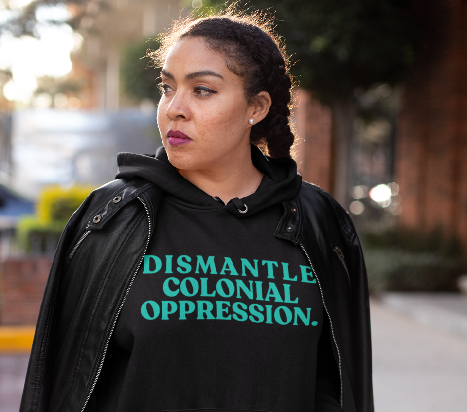 Dismantle Colonial Oppression Hoodie, $59 (Photo: Decolonial Clothing)