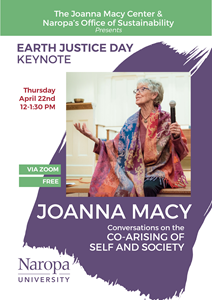 Be sure to attend Joanna Macy's presentation, “Conversations on the Co-Arising of Self and Society,” on Thursday, April 22nd at Noon.