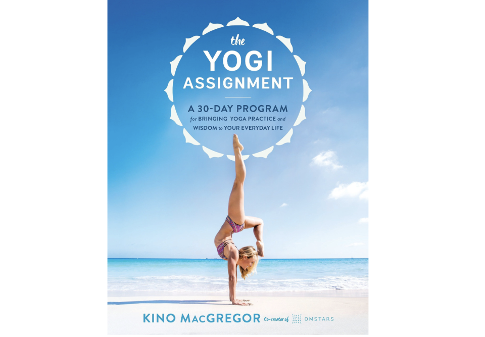The Yogi Assignment: A 30-Day Program for Bringing Yoga Practice and Wisdom to Your Everyday Life by Kino MacGregor. PHOTO: Amazon