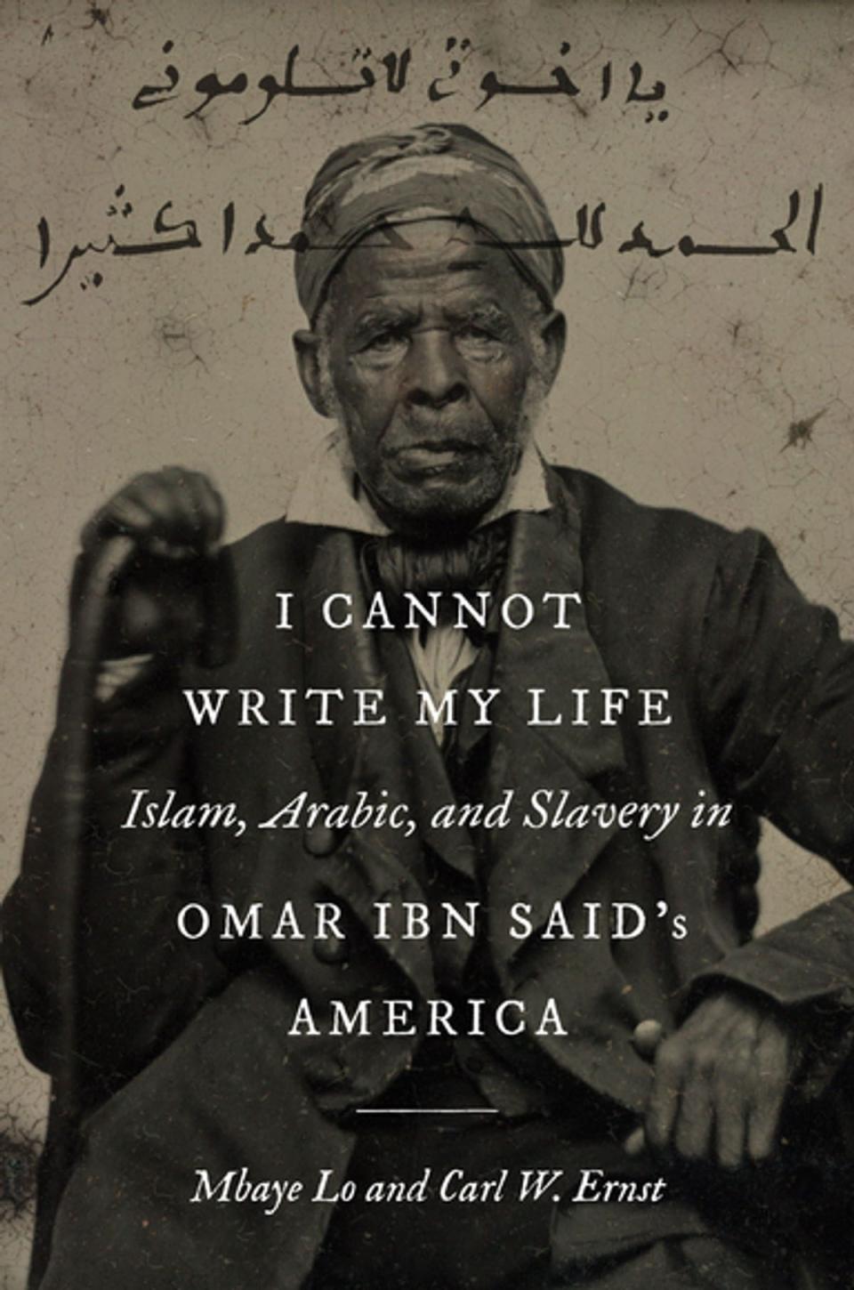 "I Cannot Write My Life: Islam, Arabic and Slavery in Omar ibn Said's America," by Mbaye Lo and Carl W. Ernst, is about an enslaved man who lived for decades in Wilmington.