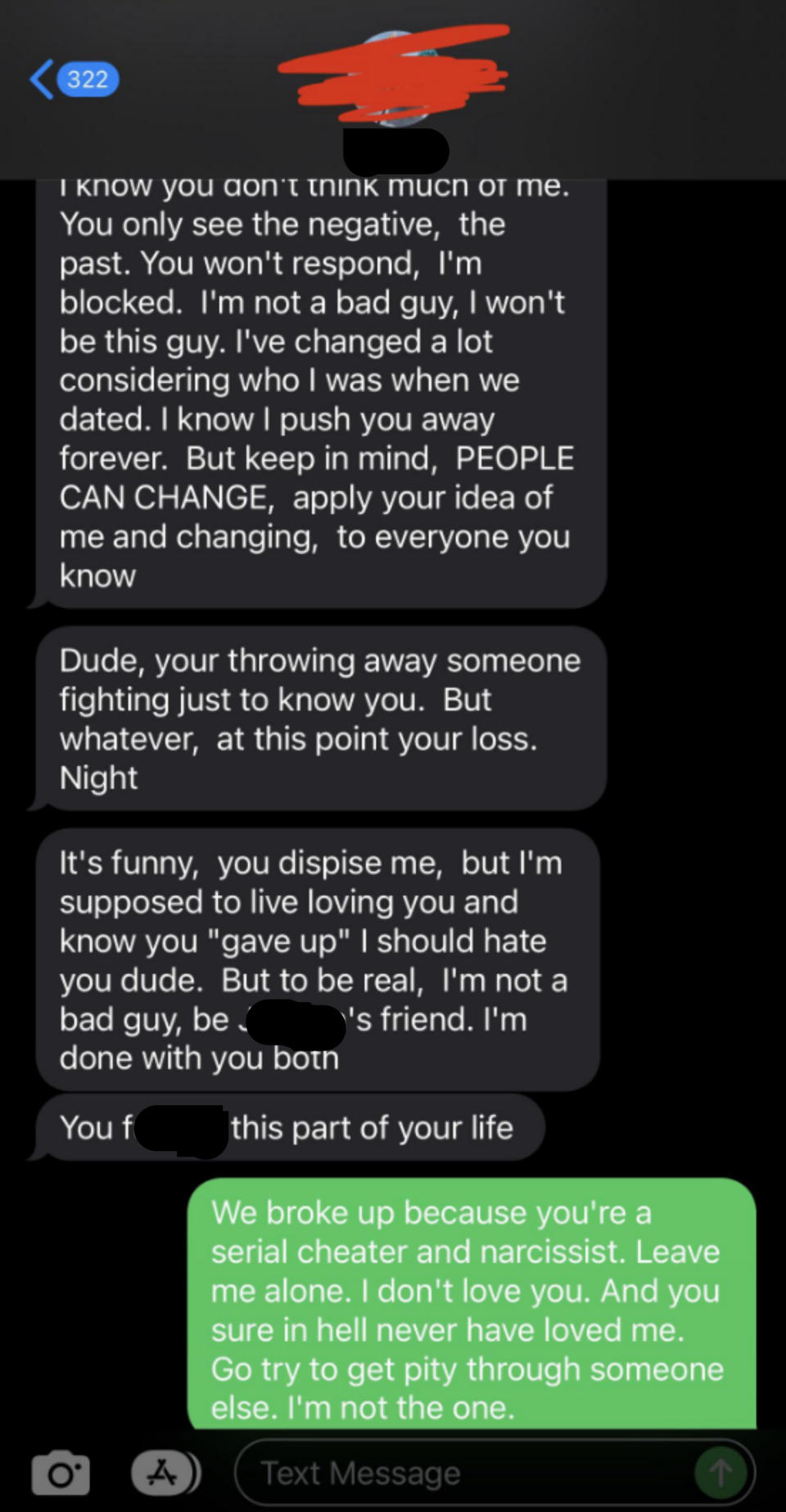 He says they only see the negative; says he's not a bad guy, he's changed, "but at this point your loss"; response: "We broke up because you're a serial cheater and narcissist; leave me alone, I don't love you and you sure in hell never loved me"