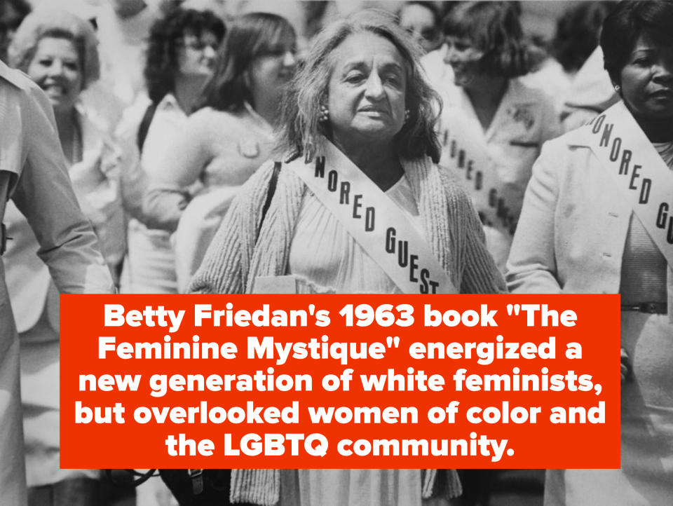 Betty Friedan's 1963 book The Feminine Mystique energized a new generation of white feminists, but overlooked the lives and experiences of women of color and the LGBTQ community.
