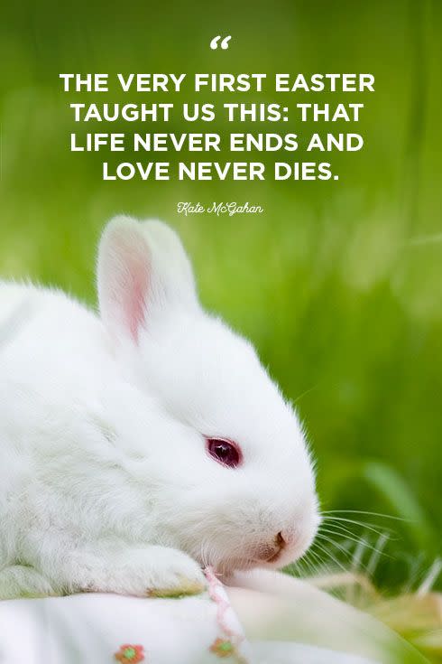 <p>"The very first Easter taught us this: that life never ends and love never dies."</p>