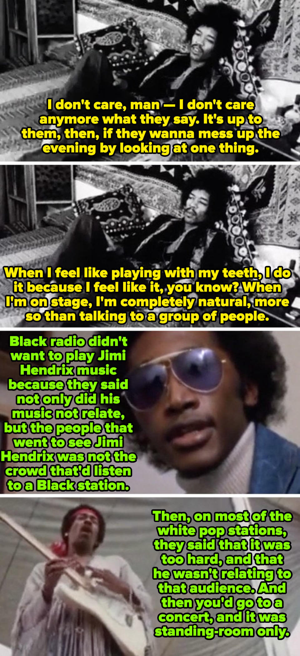 Jimi Hendrix discussing his concert performances, saying: "When I feel like playing with my teeth, I do it because I feel like it. When I'm on stage, I'm completely natural, more so than talking to a group of people"