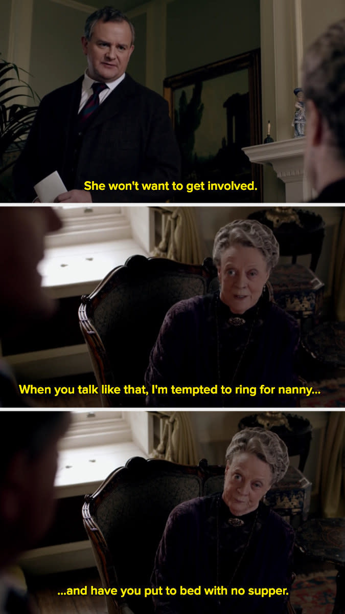 Violet Crawley saying, "When you talk like that, I'm tempted to ring for nanny and have you put to bed with no supper."