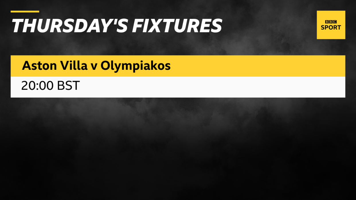 Thursday's fixtures: Aston Villa v Olympiakos at 20:00 BST