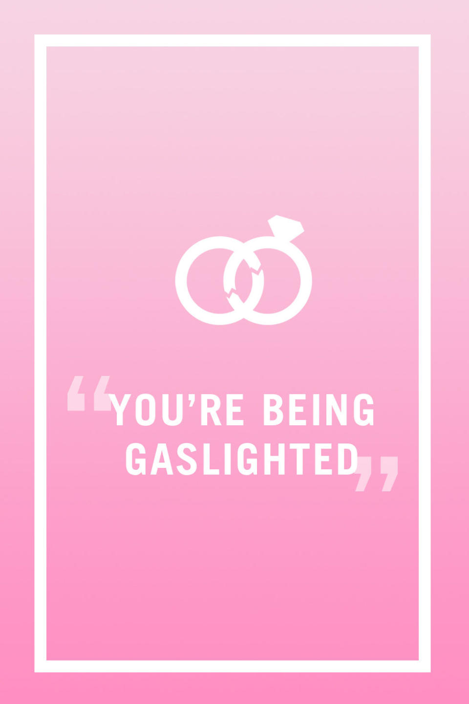 <p>This is a tricky one to recognize, because if you are indeed being gaslighted, you probably don't know it — which is the goal of the person gaslighting you. "Gaslighting is a manipulative technique used to gain power and control over someone. This can include <a rel="nofollow noopener" href="http://www.redbookmag.com/love-sex/relationships/g3685/things-spouses-hide-from-each-other/" target="_blank" data-ylk="slk:feelings and emotions being minimized;elm:context_link;itc:0;sec:content-canvas" class="link ">feelings and emotions being minimized</a> or dismissed as histrionic, questioning of events or memories, or being told these events and memories are false, and telling the individual that they're crazy," explains Doyle. "And victims of this technique then <i>feel</i> crazy due to their reality regularly being questioned." The worst part is once you realize what's happening, the odds that your husband will respond to therapy or <a rel="nofollow noopener" href="http://www.redbookmag.com/love-sex/relationships/g1373/divorce-proof-marriage/" target="_blank" data-ylk="slk:admit the behavior needs to change;elm:context_link;itc:0;sec:content-canvas" class="link ">admit the behavior needs to change</a> is unlikely. "Those who demonstrate this type of behavior don't take ownership of it."</p>