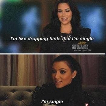 Kim Kardashian in a two-panel image. Top panel: "I'm like dropping hints that I'm single"; Bottom panel: "I'm single"