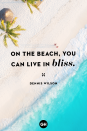 <p>On the beach, you can live in bliss.</p>