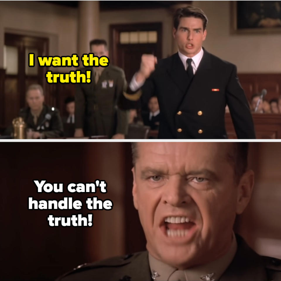 "You can't handle the truth!"