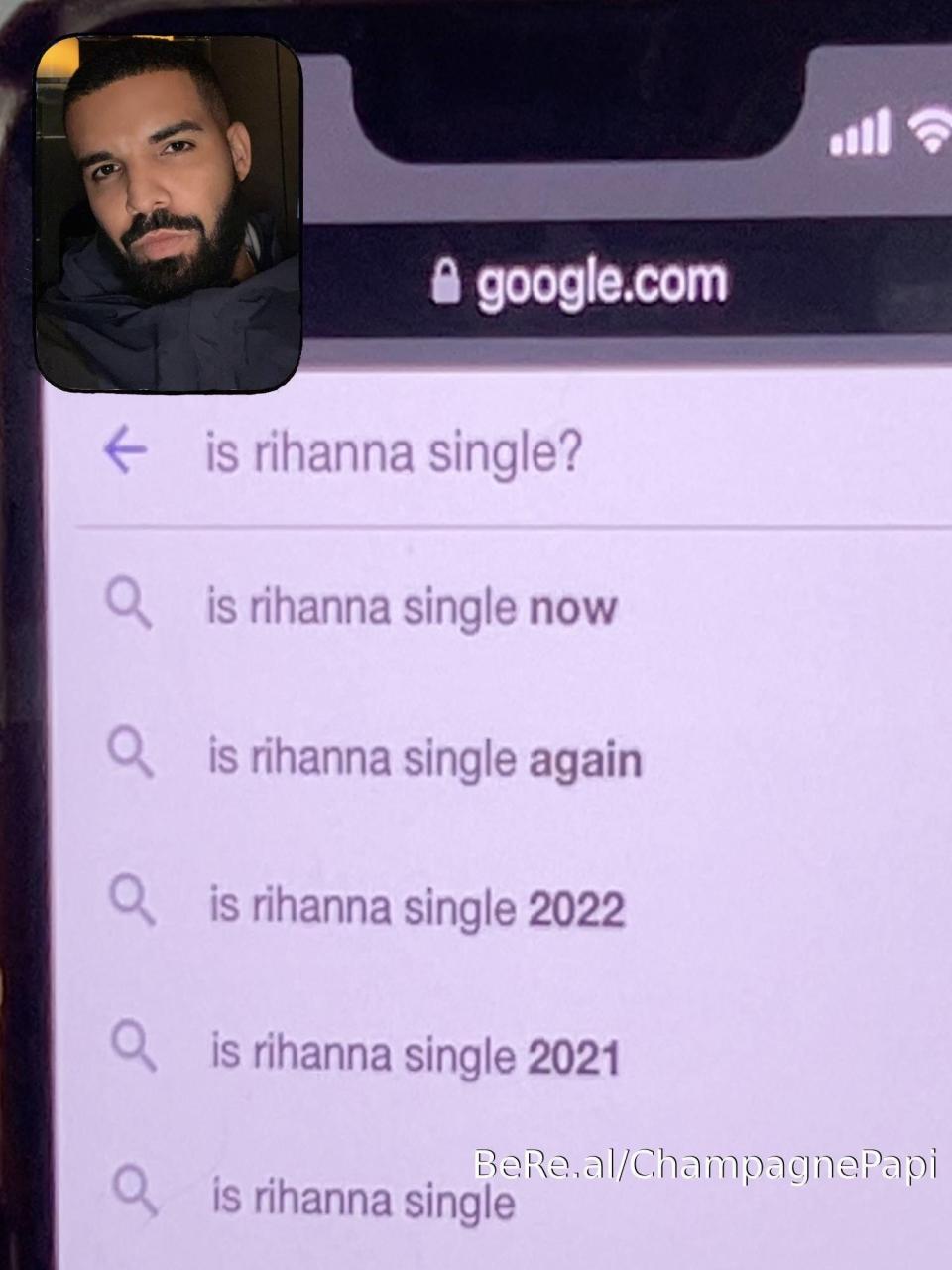 Drake with a screenshot of a Google search that says "Is Rihanna single?"