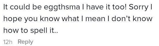 Person misspelling asthma (or maybe eczema?) as "eggsthma" in "It could be eggthsma I have it too!"