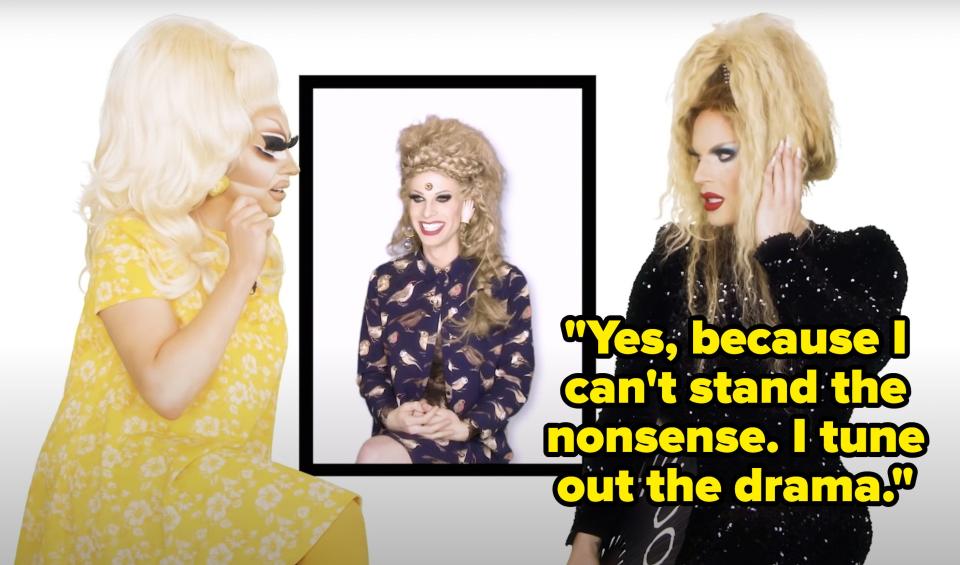 And Katya says, Yes, because I cant stand the nonsense, I tune out the drama