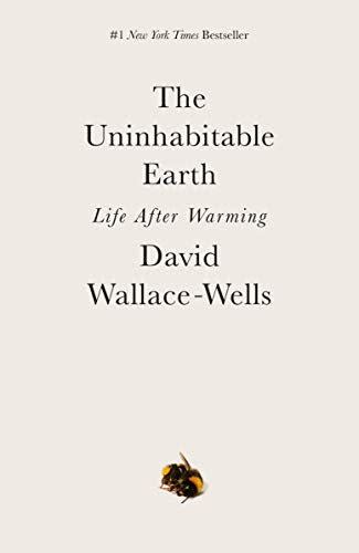 <em>The Uninhabitable Earth</em>, by David Wallace-Wells