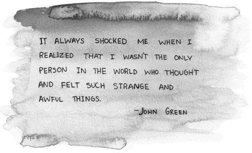 "It always shocked me when I realized that I wasn't the only person in the world who thought and felt such strange and awful things."  via <a href="http://ceu214.tumblr.com/">ceu214.tumblr.com</a>